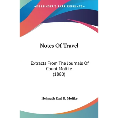 Notes Of Travel: Extracts From The Journals Of Count Moltke (1880)