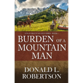 Burden of a Mountain Man: Logan Mountain Man Western Series - Book 4
