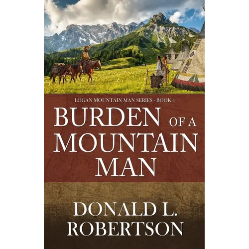 Burden of a Mountain Man: Logan Mountain Man Western Series - Book 4