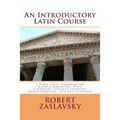 An Introductory Latin Course: A First Latin Grammar for Middle Schoolers, High Schoolers, College Students, Homeschoolers, and Self-Learners