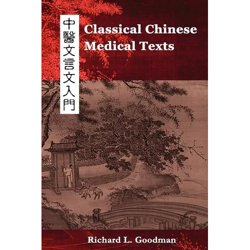 Classical Chinese Medical Texts: Learning to Read the Classics of Chinese Medicine (Vol. I)