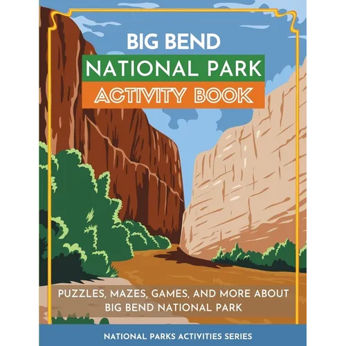 Big Bend National Park Activity Book: Puzzles, Mazes, Games, and More About Big Bend National Park