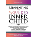 Reparenting Your Wounded Inner Child: Explore Childhood and Generational Trauma to Break Destructive Patterns, Build Emotional Strength, and Achieve P