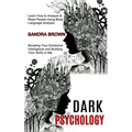 Dark Psychology: Learn How to Analyze & Read People Using Body Language Analysis (Boosting Your Emotional Intelligence and Building Your Skills in Nlp