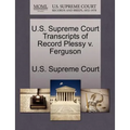 U.S. Supreme Court Transcripts of Record Plessy V. Ferguson