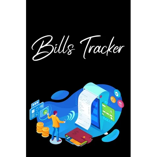 Bills Tracker: Bill Planner, Bill Tracker Journal, Monthly Bill Organizer And Payments Checklist Log Book