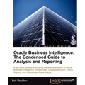 Oracle Business Intelligence: The Condensed Guide to Analysis and Reporting