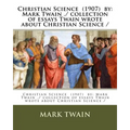 Christian Science (1907) by: Mark Twain ./ collection of essays Twain wrote about Christian Science /