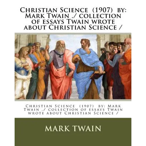 Christian Science (1907) by: Mark Twain ./ collection of essays Twain wrote about Christian Science /