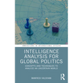 Intelligence Analysis for Global Politics: Concepts and Techniques to Analyze an Uncertain World
