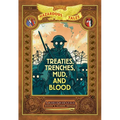 Treaties, Trenches, Mud, and Blood: Bigger & Badder Edition (Nathan Hale's Hazardous Tales #4): A World War I Tale (a Graphic Novel)