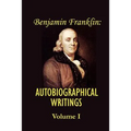 Benjamin Franklin's Autobiographical Writings; Volume I.