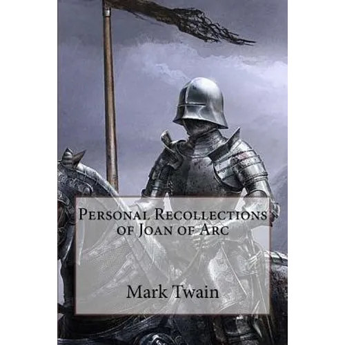 Personal Recollections of Joan of Arc Mark Twain