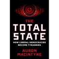 The Total State: How Liberal Democracies Become Tyrannies