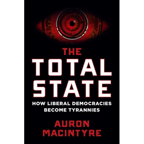 The Total State: How Liberal Democracies Become Tyrannies
