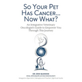 So Your Pet Has Cancer... Now What?: An Integrative Veterinary Oncologist's Guide to Empower You Through This Journey