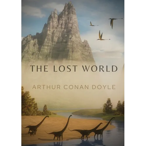 The Lost World: A 1912 science fiction novel by British writer Arthur Conan Doyle