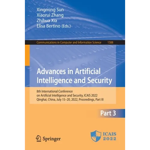 Advances in Artificial Intelligence and Security: 8th International Conference on Artificial Intelligence and Security, Icais 2022, Qinghai, China, Ju