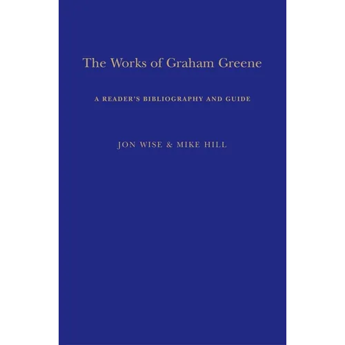 The Works of Graham Greene: A Reader's Bibliography and Guide