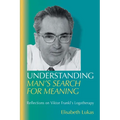Understanding Man's Search for Meaning: Reflections on Viktor Frankl's Logotherapy