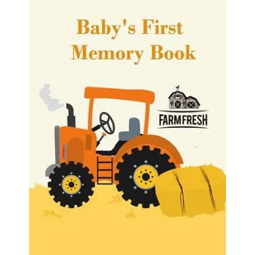 Baby's First Memory Book: Baby's First Memory Book; Tractor Baby