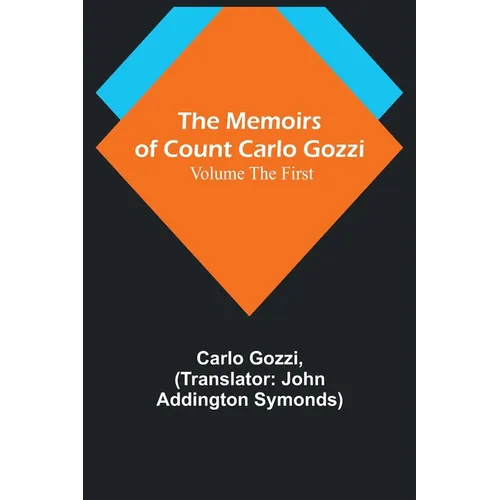 The Memoirs of Count Carlo Gozzi; Volume the First