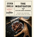 The Meateater Fish and Game Cookbook: Recipes and Techniques for Every Hunter and Angler