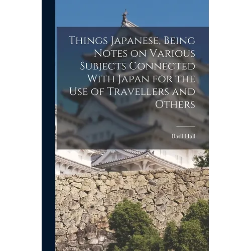 Things Japanese, Being Notes on Various Subjects Connected With Japan for the Use of Travellers and Others