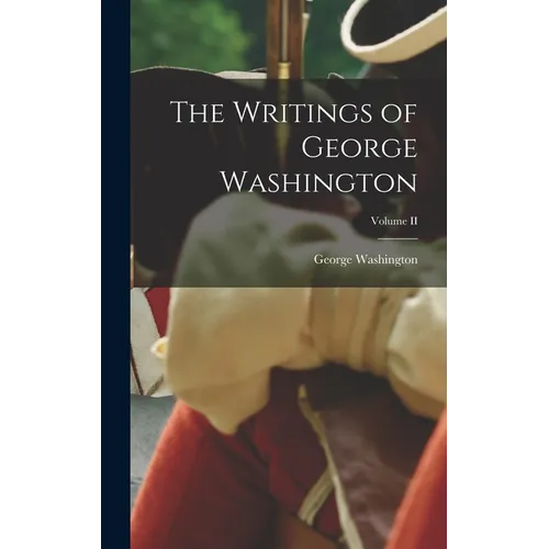 The Writings of George Washington; Volume II