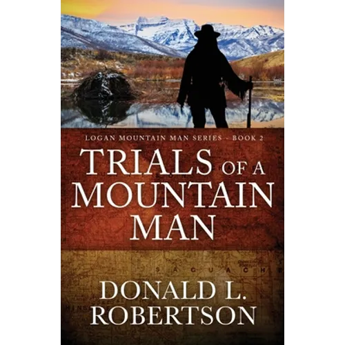 Trials of a Mountain Man: Logan Mountain Man Western Series - Book 2