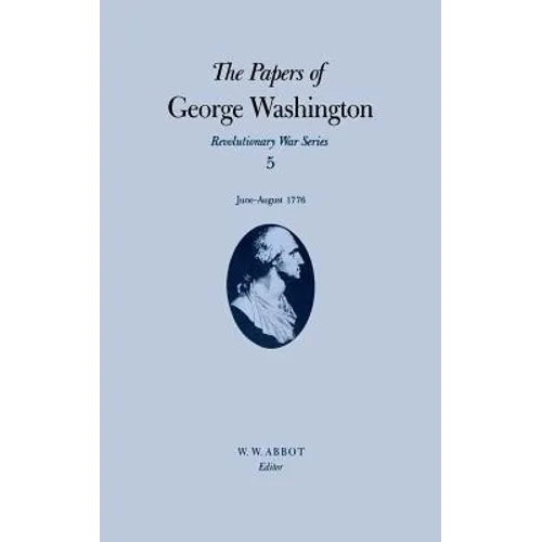 The Papers of George Washington: June-August 1776 Volume 5