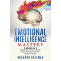 Emotional Intelligence Mastery: -2 BOOKS in 1- Emotional Intelligence + Dark Psychology and Manipulation