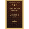 Lamb's Tales From Shakespeare: With The Story Of Shakespeare's Life (1903)