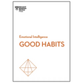Good Habits (HBR Emotional Intelligence Series)