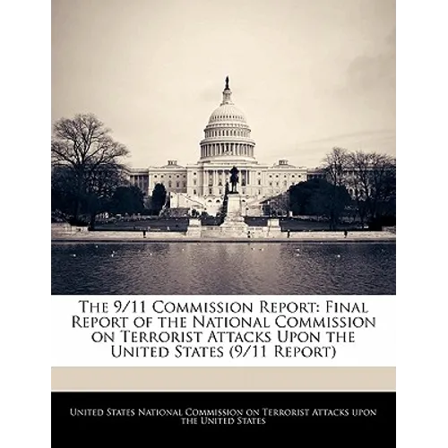 The 9/11 Commission Report: Final Report of the National Commission on Terrorist Attacks Upon the United States (9/11 Report)