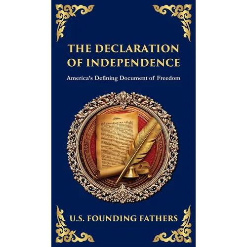The Declaration of Independence: America's Defining Document of Freedom (Deluxe Hardbound Edition)