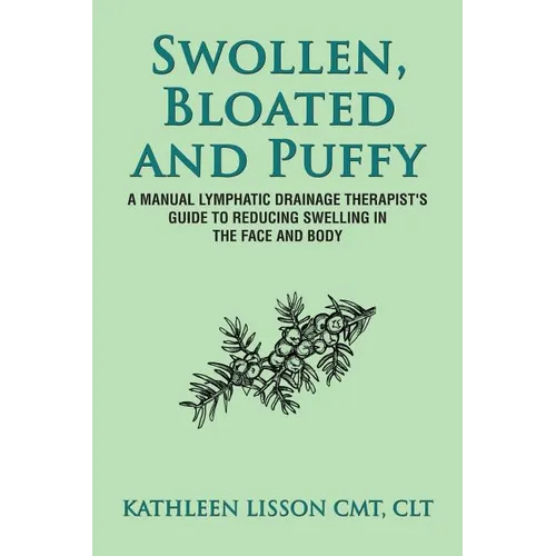 Swollen, Bloated and Puffy: A manual lymphatic drainage therapist's guide to reducing swelling in the face and body