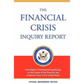The Financial Crisis Inquiry Report, Authorized Edition: Final Report of the National Commission on the Causes of the Financial and Economic Crisis in