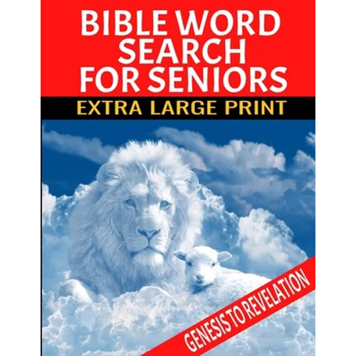 Bible Word Search for Seniors: Extra Large Print Selected Words from Genesis to Revelation Extra Large Easy to Read Print Relaxing and Meditative Wor