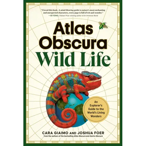 Atlas Obscura: Wild Life: An Explorer's Guide to the World's Living Wonders