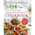 Let Food Be Your Medicine Cookbook: Recipes Proven to Prevent or Reverse Disease