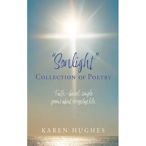 "Sonlight" Collection of Poetry: Faith-based, simple poems about everyday life.