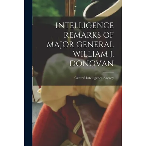 Intelligence Remarks of Major General William J. Donovan