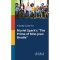 A Study Guide for Muriel Spark's "The Prime of Miss Jean Brodie"