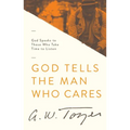 God Tells the Man Who Cares: God Speaks to Those Who Take Time to Listen
