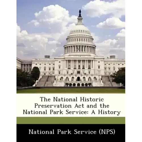The National Historic Preservation ACT and the National Park Service: A History