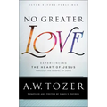 No Greater Love: Experiencing the Heart of Jesus Through the Gospel of John