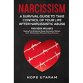 Narcissism: A SURVIVAL GUIDE TO TAKE CONTROL OF YOUR LIFE AFTER NARCISSISTIC ABUSE THIS BOOK INCLUDES: Healing From Emotional Abuse, Narcissistic Moth
