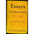 Essays in Understanding, 1930-1954: Formation, Exile, and Totalitarianism