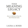 Your Meaning Legacy: How to Cultivate & Pass On Non-Financial Assets